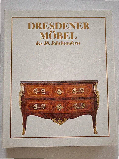 Dresdner Möbel des 18. Jahrhunderts Zunftwesen Tischler Material Barock Rokoko